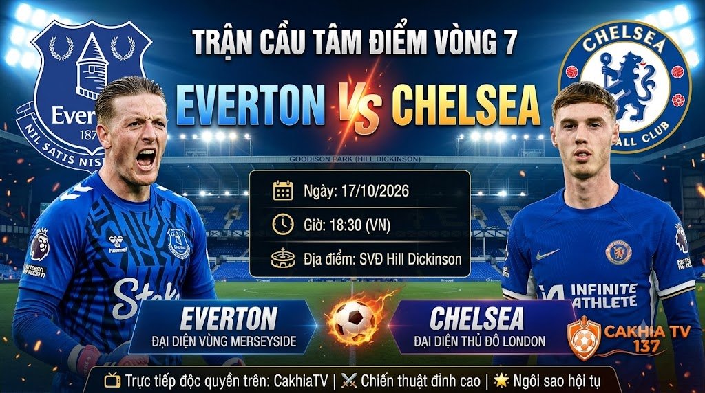 Ảnh bìa nhận định trận cầu tâm điểm Everton vs Chelsea lúc 18h30 ngày 17/10/2026 tại Ngoại hạng Anh trên CakhiaTV.